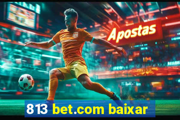 813 bet.com baixar